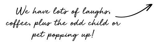 We have lots of laughs, coffee, plus the odd child or pet popping up!