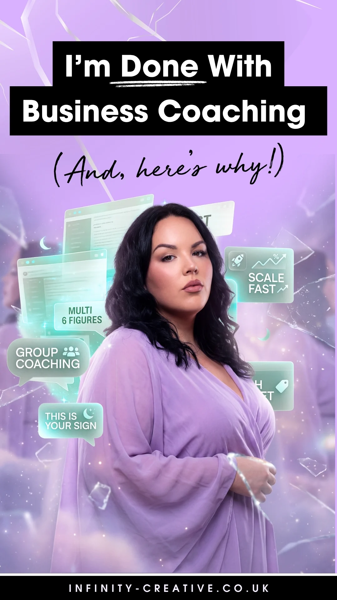 A confident woman with long dark hair wearing a soft lilac wrap dress stands against a dreamy purple background with subtle magical sparkles and cracked glass effects. Floating around her are glowing social media-style speech bubbles and browser windows displaying phrases like “scale fast”, “group coaching”, “multi 6 figures”, and “this is your sign”. At the top, bold text reads “I’m Done With Business Coaching” with a handwritten subheading “(And, here’s why!)”. The overall aesthetic is feminine, modern, and slightly rebellious, symbolising breaking free from the noise of online business advice.